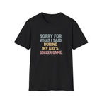 My Kid's Soccer Game T-Shirt