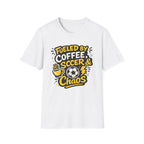 Fueled by Coffee, Soccer & Chaos T-Shirt
