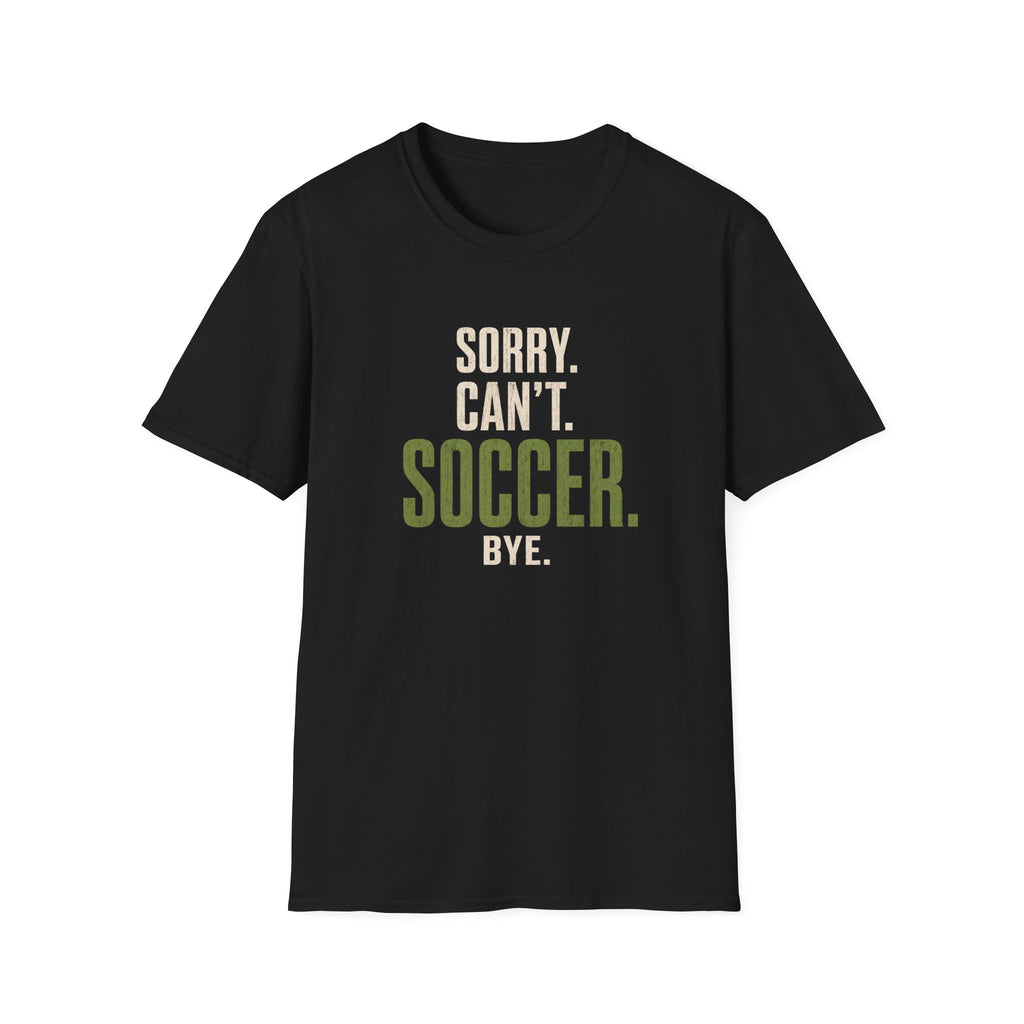 Sorry Can’t Soccer T-Shirt
