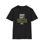 Sorry Can’t Soccer T-Shirt