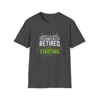 Technically Retired Still Starting T-Shirt