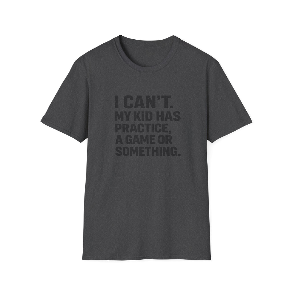 My Kid Has Practice T-Shirt