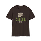 Sorry Can’t Soccer T-Shirt