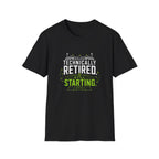 Technically Retired Still Starting T-Shirt